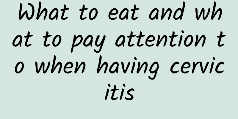 What to eat and what to pay attention to when having cervicitis