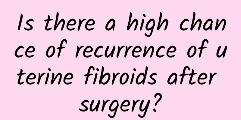 Is there a high chance of recurrence of uterine fibroids after surgery?