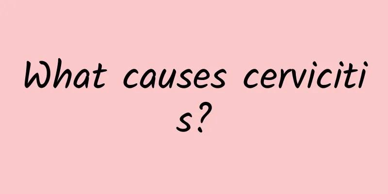 What causes cervicitis?