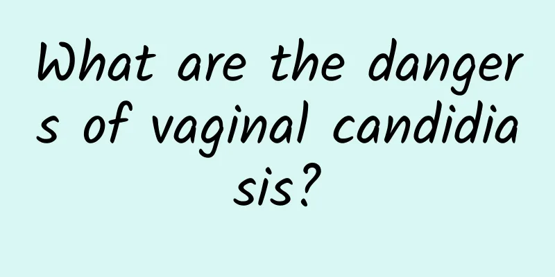 What are the dangers of vaginal candidiasis?