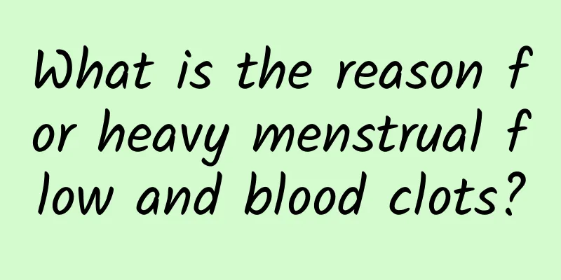 What is the reason for heavy menstrual flow and blood clots?