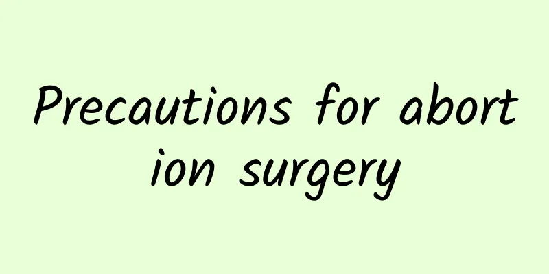 Precautions for abortion surgery