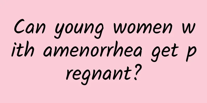 Can young women with amenorrhea get pregnant?