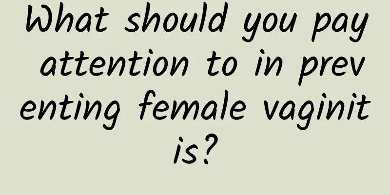 What should you pay attention to in preventing female vaginitis?