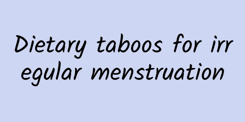 Dietary taboos for irregular menstruation