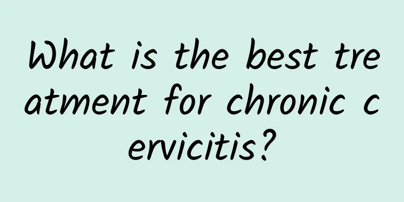 What is the best treatment for chronic cervicitis?