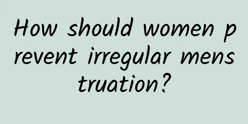 How should women prevent irregular menstruation?