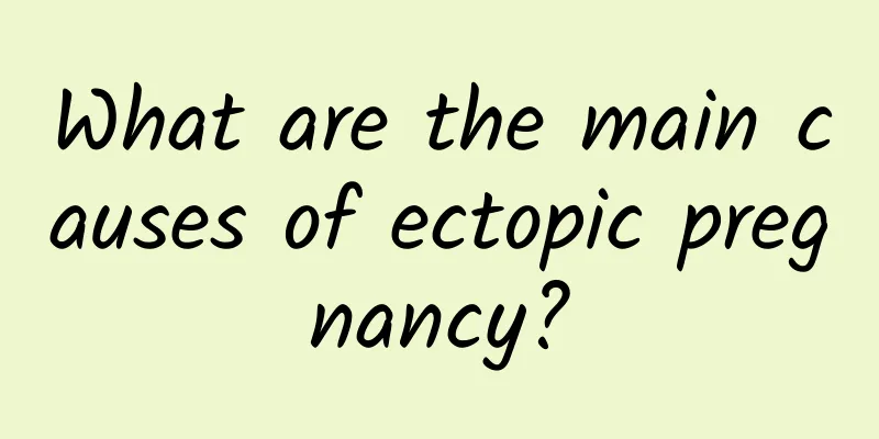 What are the main causes of ectopic pregnancy?