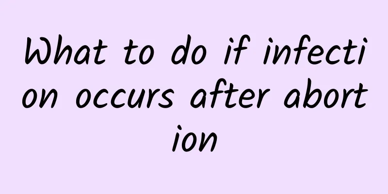 What to do if infection occurs after abortion