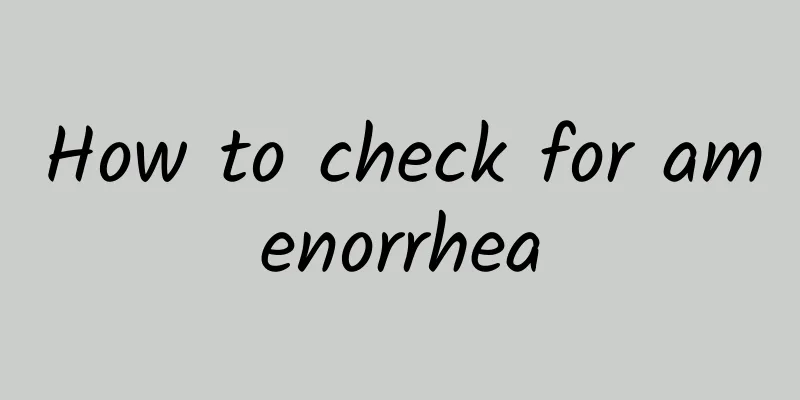 How to check for amenorrhea