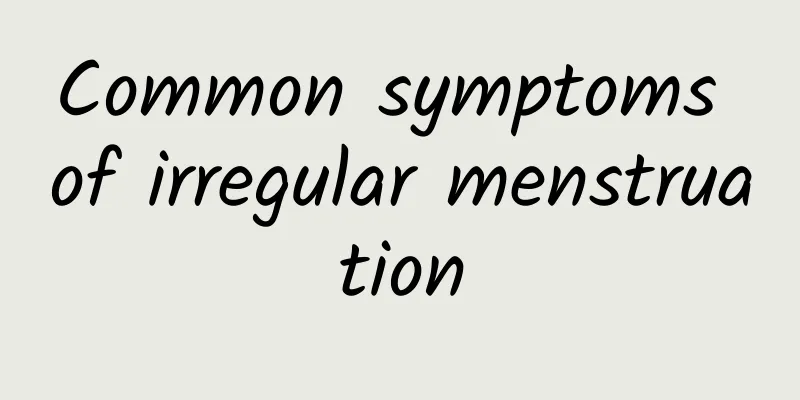 Common symptoms of irregular menstruation