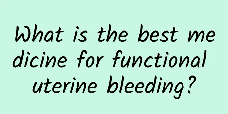What is the best medicine for functional uterine bleeding?