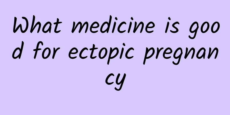 What medicine is good for ectopic pregnancy