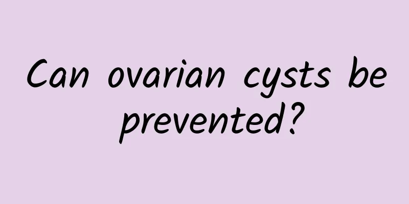 Can ovarian cysts be prevented?