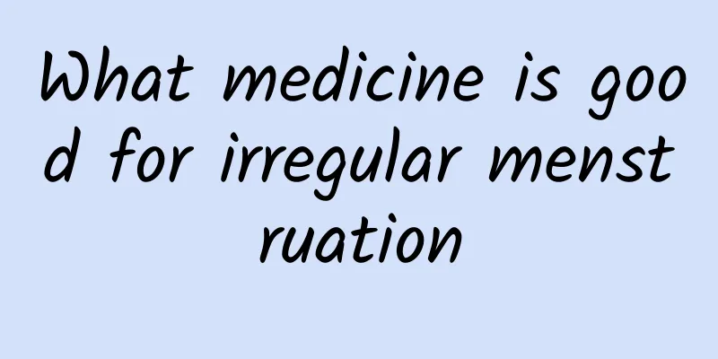 What medicine is good for irregular menstruation