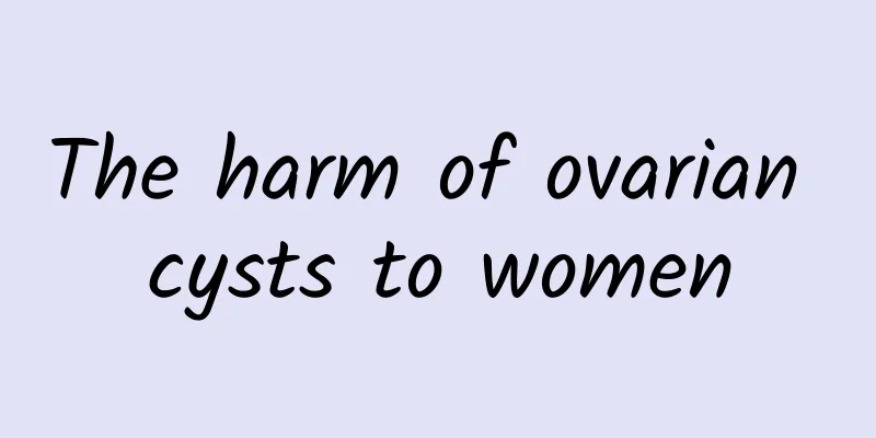 The harm of ovarian cysts to women