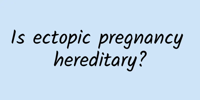 Is ectopic pregnancy hereditary?