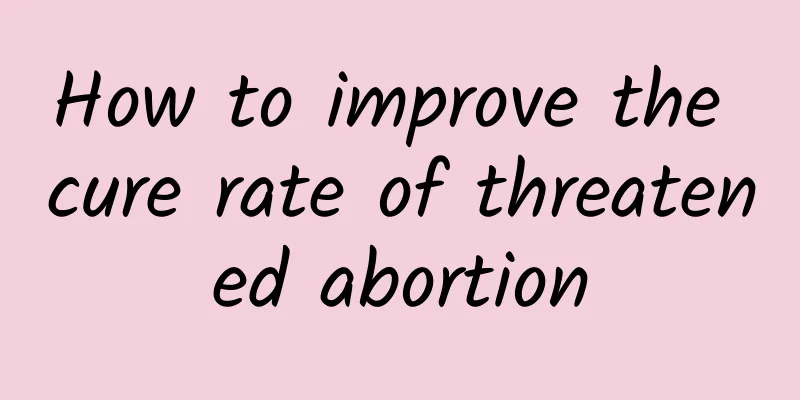 How to improve the cure rate of threatened abortion