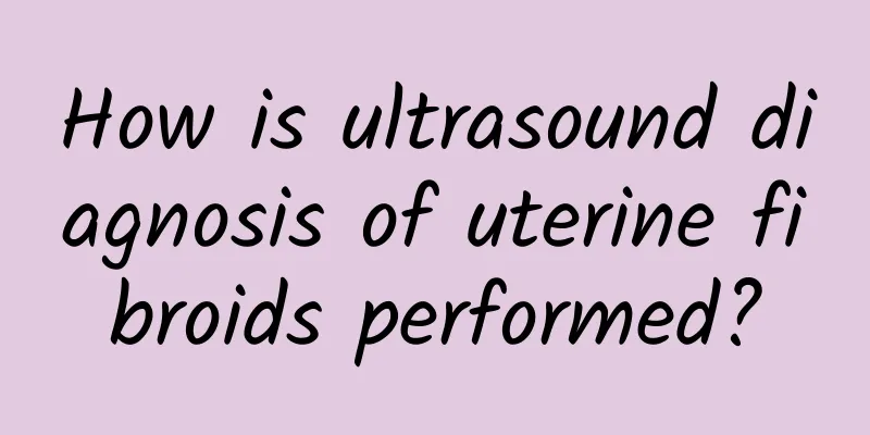 How is ultrasound diagnosis of uterine fibroids performed?