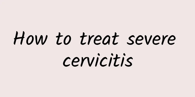 How to treat severe cervicitis
