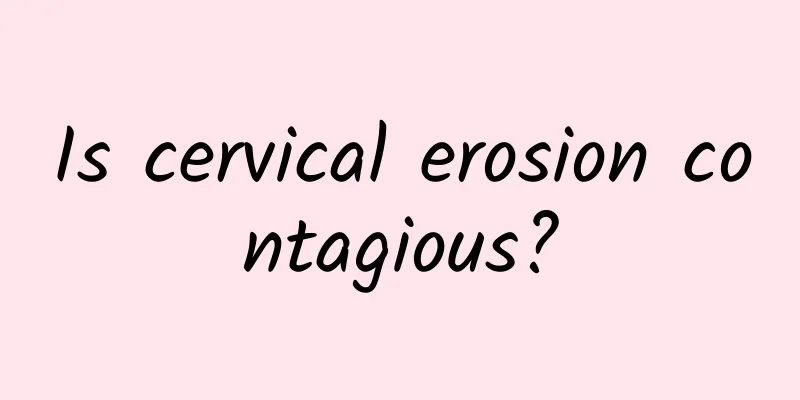 Is cervical erosion contagious?