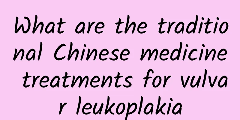 What are the traditional Chinese medicine treatments for vulvar leukoplakia