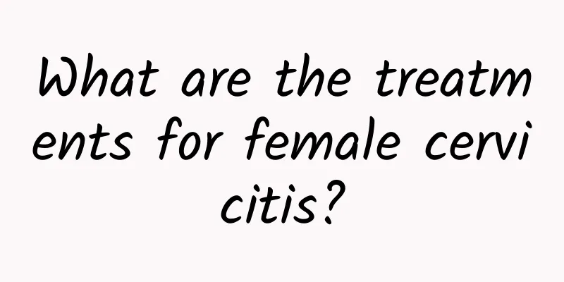 What are the treatments for female cervicitis?