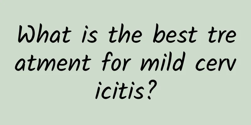 What is the best treatment for mild cervicitis?