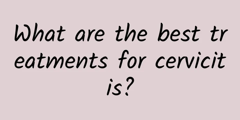 What are the best treatments for cervicitis?