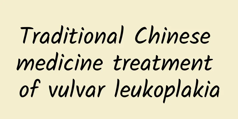 Traditional Chinese medicine treatment of vulvar leukoplakia