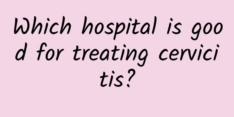 Which hospital is good for treating cervicitis?