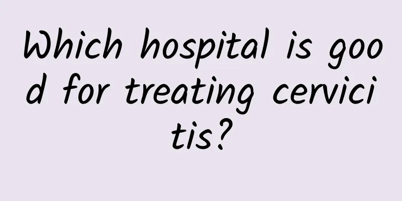 Which hospital is good for treating cervicitis?