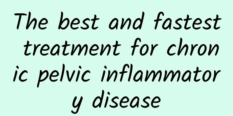 The best and fastest treatment for chronic pelvic inflammatory disease