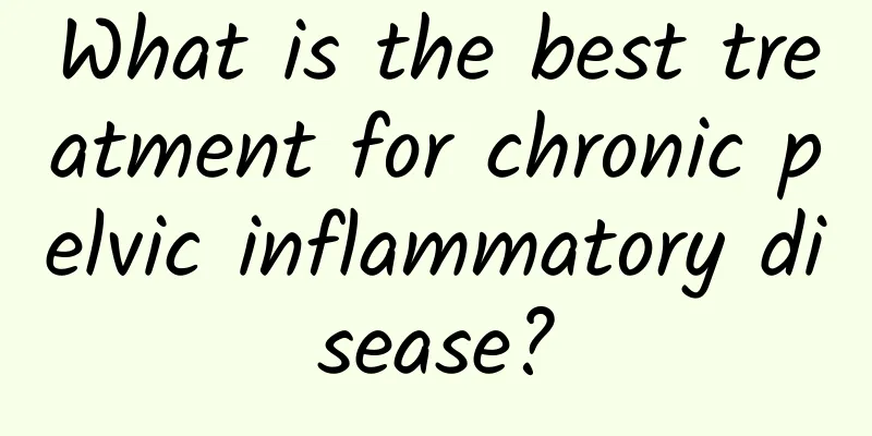 What is the best treatment for chronic pelvic inflammatory disease?
