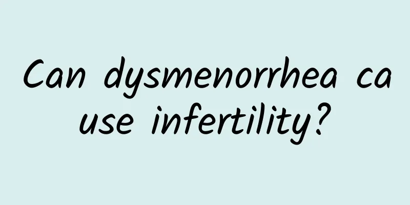 Can dysmenorrhea cause infertility?