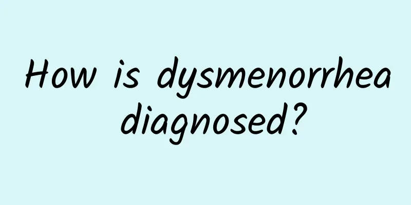How is dysmenorrhea diagnosed?