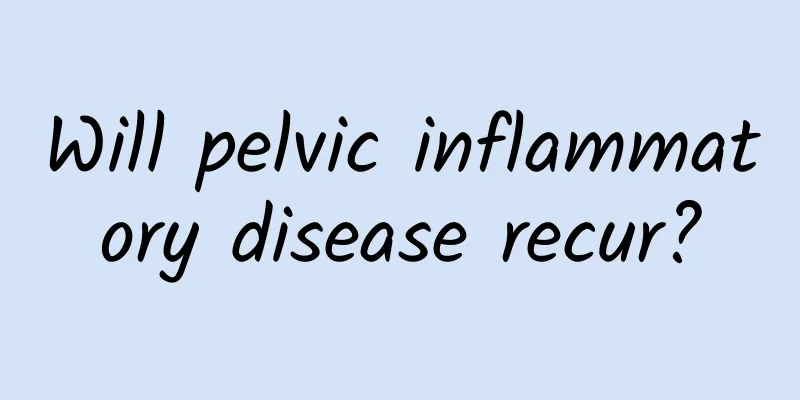 Will pelvic inflammatory disease recur?
