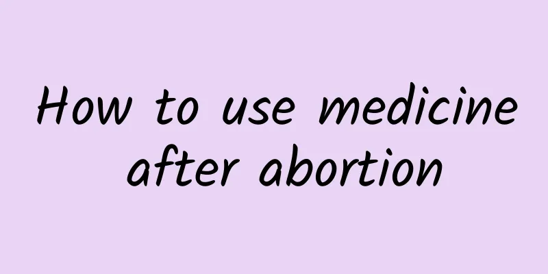 How to use medicine after abortion