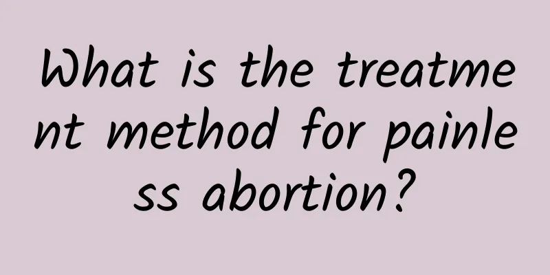 What is the treatment method for painless abortion?