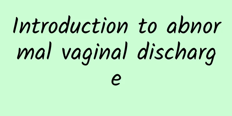 Introduction to abnormal vaginal discharge