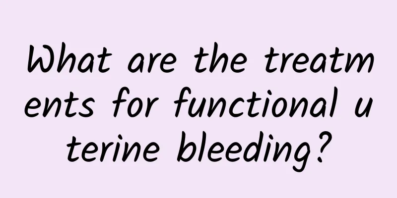 What are the treatments for functional uterine bleeding?