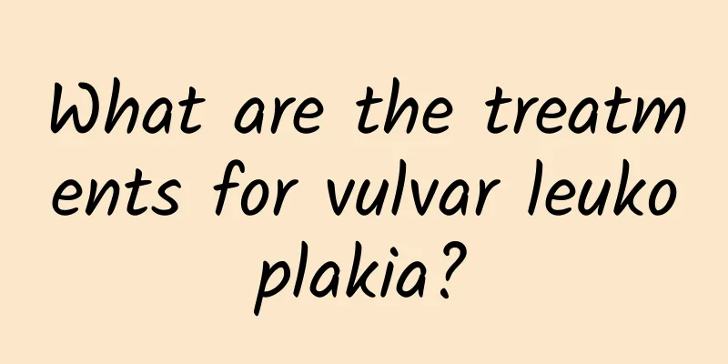 What are the treatments for vulvar leukoplakia?