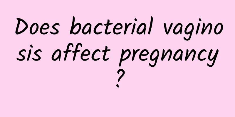Does bacterial vaginosis affect pregnancy?