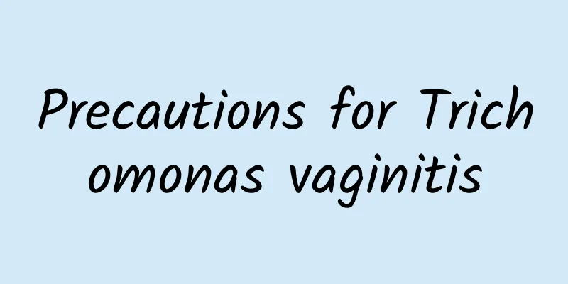Precautions for Trichomonas vaginitis