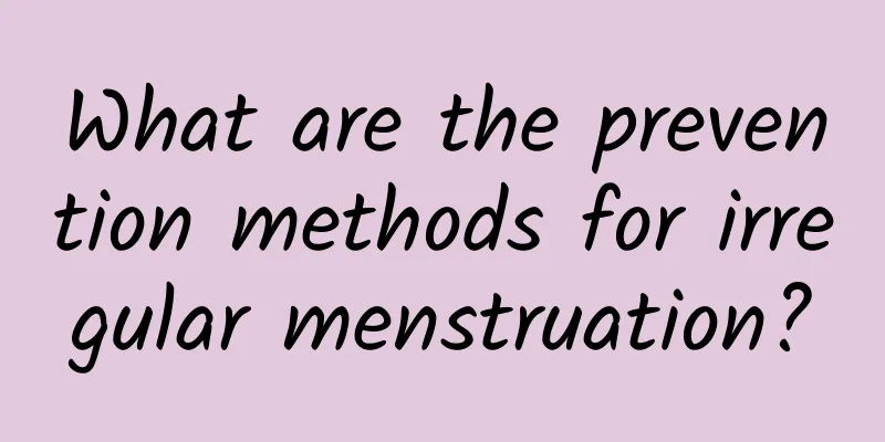 What are the prevention methods for irregular menstruation?