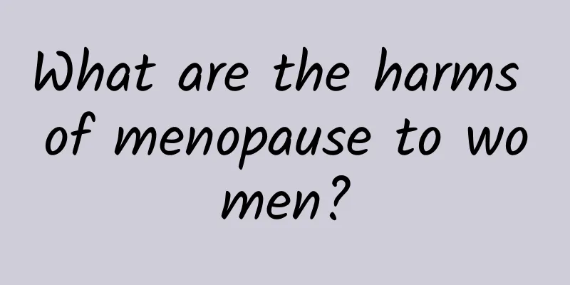 What are the harms of menopause to women?