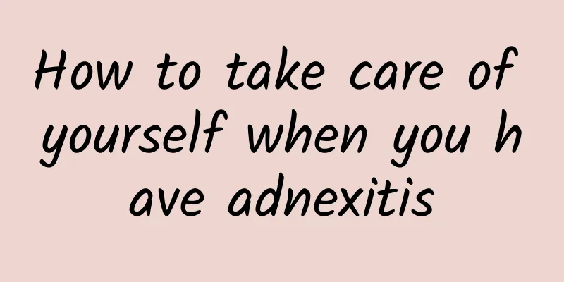 How to take care of yourself when you have adnexitis