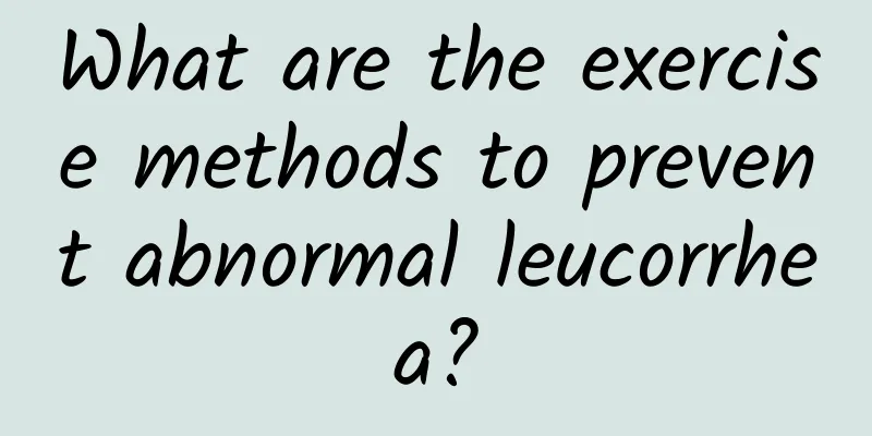 What are the exercise methods to prevent abnormal leucorrhea?