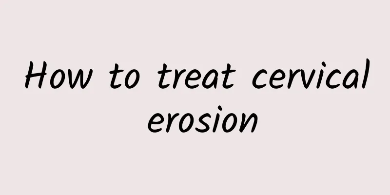 How to treat cervical erosion