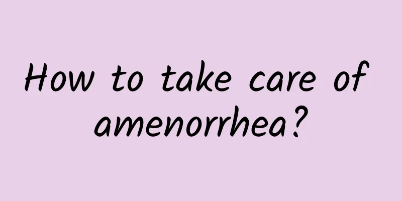 How to take care of amenorrhea?